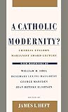 Taylor, Charles: A Catholic Modernity?: Charles Taylor's Marianist Award Lecture