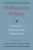 MacEdo, Stephen: Deliberative Politics: Essays on Democracy and Disagreement