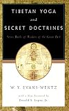 Evans-Wentz, W. Y.: Tibetan Yoga and Secret Doctrines or Seven Books of Wisdom of the Great Path Evans-Wentz, W. Y.: Tibetan Yoga and Secret Doctrines or Seven Books of Wisdom of the Great Path