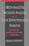 Petitti, Diana B.: Meta-Analysis, Decision Analysis, and Cost-Effectiveness Analysis: Methods for Quantitative Synthesis in Medicine