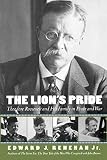 Renehan, Edward: The Lion's Pride: Theodore Roosevelt and His Family in Peace and War Renehan, Edward: The Lion's Pride: Theodore Roosevelt and His Family in Peace and War
