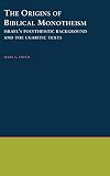 Smith, Mark S.: The Origins of Biblical Monotheism: Israel's Polytheistic Background and the Ugaritic Texts