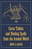Gager, John G.: Curse Tablets and Binding Spells from the Ancient World