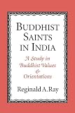 Ray, Reginald A.: Buddhist Saints in India: A Study in Buddhist Values and Orientations Ray, Reginald A.: Buddhist Saints in India: A Study in Buddhist Values and Orientations