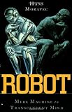 Moravec, Hans P.: Robot: Mere Machine to Transcendent Mind Moravec, Hans P.: Robot: Mere Machine to Transcendent Mind