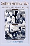 Clinton, Catherine: Southern Families at War: Loyalty and Conflict in the Civil War South