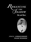Kennedy, J. Gerald: Romancing the Shadow: Poe and Race Kennedy, J. Gerald: Romancing the Shadow: Poe and Race