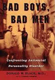 Black, Donald W.: Bad Boys, Bad Men: Confronting Antisocial Personality Disorder Black, Donald W.: Bad Boys, Bad Men: Confronting Antisocial Personality Disorder