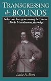 Breen, Louise A.: Transgressing the Bounds: Subversive Enterprises Among the Puritan Elite in Massachusetts, 1630-1692