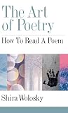 Wolosky, Shira: The Art of Poetry: How to Read a Poem Wolosky, Shira: The Art of Poetry: How to Read a Poem