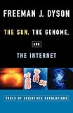 The Sun, the Genome, and the Internet: Tools of Scientific Revolutions (0195139224) by Dyson, Freeman J. Dyson, Freeman J.: The Sun, the Genome, and the Internet: Tools of Scientific Revolutions