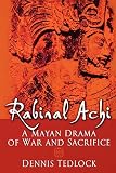 Tedlock, Dennis: Rabinal Achi: A Mayan Drama of War and Sacrifice