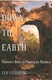 Steinberg, Ted: Down to Earth : Nature's Role in American History Steinberg, Ted: Down to Earth : Nature's Role in American History