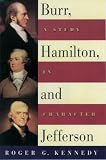 Kennedy, Roger G.: Burr, Hamilton, and Jefferson: A Study in Character