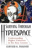 Pickover, Clifford A.: Surfing Through Hyperspace: Understanding Higher Universes in Six Easy Lessons Pickover, Clifford A.: Surfing Through Hyperspace: Understanding Higher Universes in Six Easy Lessons