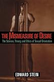 Stein, Edward: The Mismeasure of Desire: The Science, Theory, and Ethics of Sexual Orientation
