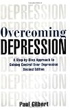 Gilbert, Paul: Overcoming Depression: A Step-By-Step Approach to Gaining Control over Depression Gilbert, Paul: Overcoming Depression: A Step-By-Step Approach to Gaining Control over Depression