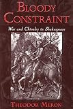Meron, Theodor: Bloody Constraint: War and Chivalry in Shakespeare