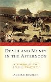 Shubert, Adrian: Death and Money in the Afternoon: A History of the Spanish Bullfight Shubert, Adrian: Death and Money in the Afternoon: A History of the Spanish Bullfight