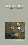 Benson, Donald C.: A Smoother Pebble: Mathematical Explorations Benson, Donald C.: A Smoother Pebble: Mathematical Explorations