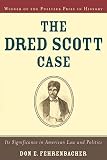 Fehrenbacher, Don Edward: The Dred Scott Case: Its Significance in American Law and Politics