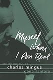 Santoro, Gene: Myself When I Am Real: The Life and Music of Charles Mingus