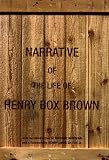 Gates, Henry Louis, Jr.: The Narrative of the Life of Henry Box Brown Gates, Henry Louis, Jr.: The Narrative of the Life of Henry Box Brown