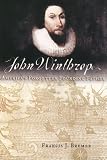 Bremer, Francis J.: John Winthrop: America's Forgotten Founding Father