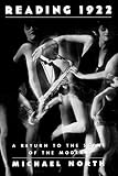 North, Michael: Reading 1922: A Return to the Scene of the Modern North, Michael: Reading 1922: A Return to the Scene of the Modern