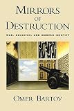 Bartov, Omer: Mirrors of Destruction: War, Genocide, and Modern Identity