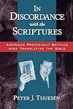 Thuesen, Peter Johannes: In Discordance With the Scriptures: American Protestant Battles over Translating the Bible