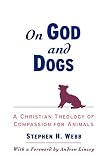 Webb, Stephen H.: On God and Dogs: A Christian Theology of Compassion for Animals