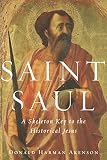 Akenson, Donald Harman: Saint Saul: A Skeleton Key to the Historical Jesus