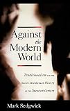 Sedgwick, Mark J.: Against the Modern World: Traditionalism and the Secret Intellectual History of the Twentieth Century