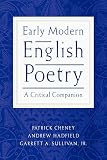 Cheney, Patrick Gerard: Early Modern English Poetry: A Critical Companion
