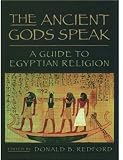 Redford, Donald B.: The Ancient Gods Speak: A Guide to Egyptian Religion