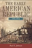 Johnson, Paul: The Early American Republic: 1789-1829