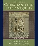 Ehrman, Bart D.: Christianity in Late Antiquity: 300-450 C.E.  A Reader