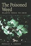 Crosby, Donald G.: The Poisoned Weed: Plants Toxic to Skin Crosby, Donald G.: The Poisoned Weed: Plants Toxic to Skin
