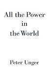 Unger, Peter K.: All the Power in the World Unger, Peter K.: All the Power in the World