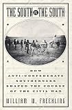 Freehling, William W.: The South Vs. the South: How Anti-Confederate Southerners Shaped the Course of the Civil War Freehling, William W.: The South Vs. the South: How Anti-Confederate Southerners Shaped the Course of the Civil War
