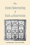 Smith, Jane I.: The Islamic Understanding of Death and Resurrection