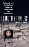 Heymann, Jody: Forgotten Families: Ending the Growing Crisis Confronting Children And Working Parents in the Global Economy Heymann, Jody: Forgotten Families: Ending the Growing Crisis Confronting Children And Working Parents in the Global Economy