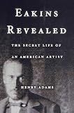 Adams, Henry: Eakins Revealed: The Secret Life of an American Artist