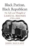 Saillant, John: Black Puritan, Black Republican: The Life and Thought of Lemuel Haynes, 1753-1833