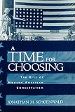 Schoenwald, Jonathan M.: A Time for Choosing: The Rise of Modern American Conservatism Schoenwald, Jonathan M.: A Time for Choosing: The Rise of Modern American Conservatism
