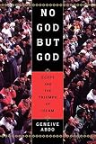 Abdo, Geneive: No God but God: Egypt and the Triumph of Islam