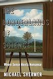 Shermer, Michael: The Borderlands of Science: Where Sense Meets Nonsense