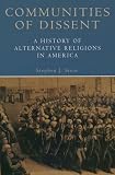 Stein, Stephen J.: Communities of Dissent: A History of Alternative Religions in America