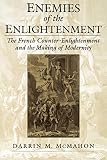 McMahon, Darrin M.: Enemies of the Enlightenment: The French Counter-Enlightenment and the Making of Modernity McMahon, Darrin M.: Enemies of the Enlightenment: The French Counter-Enlightenment and the Making of Modernity